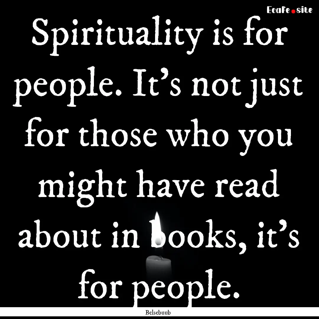 Spirituality is for people. It’s not just.... : Quote by Belsebuub