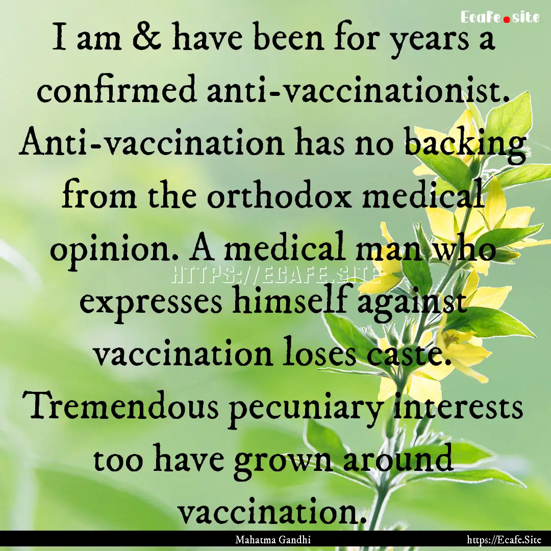 I am & have been for years a confirmed anti-vaccinationist..... : Quote by Mahatma Gandhi