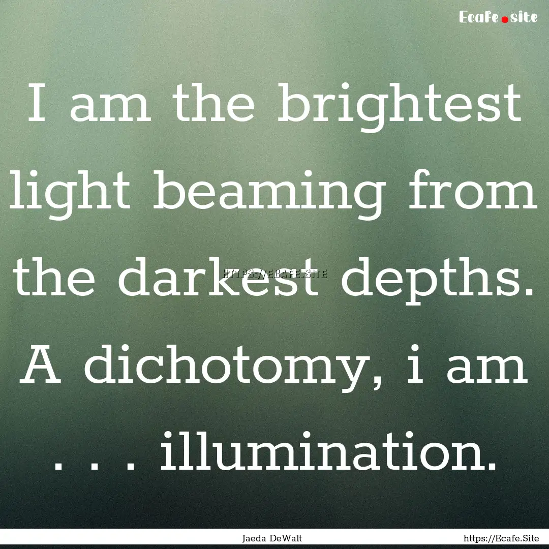 I am the brightest light beaming from the.... : Quote by Jaeda DeWalt