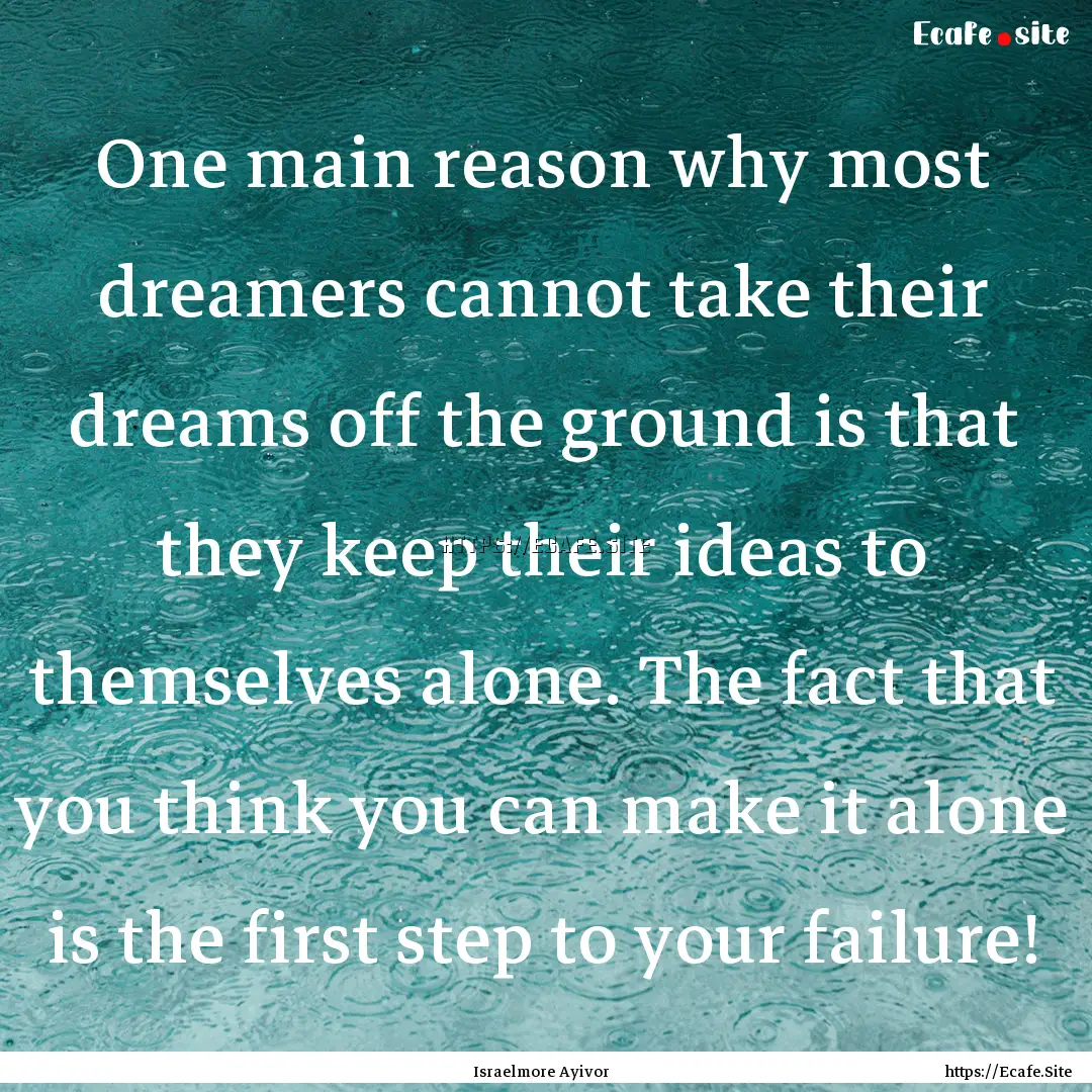 One main reason why most dreamers cannot.... : Quote by Israelmore Ayivor