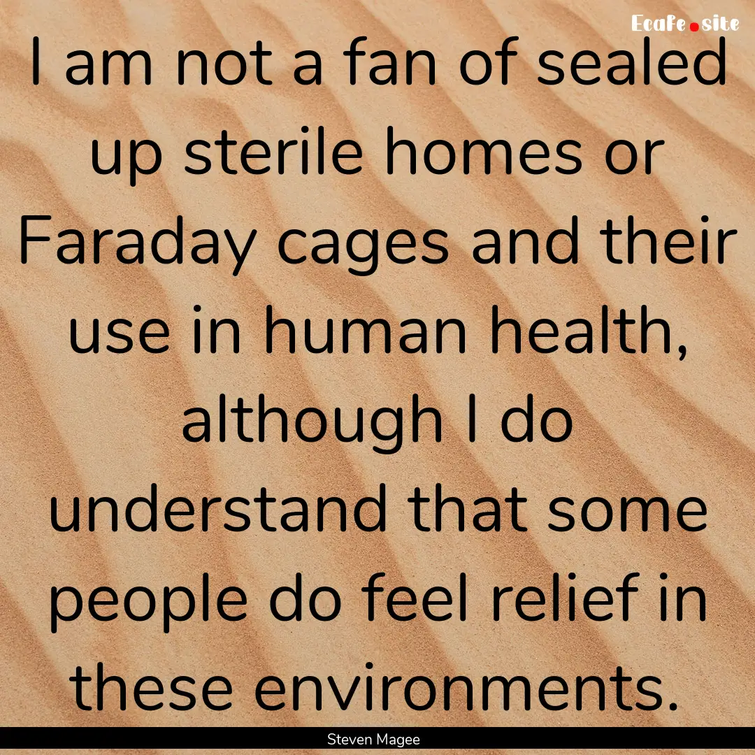 I am not a fan of sealed up sterile homes.... : Quote by Steven Magee