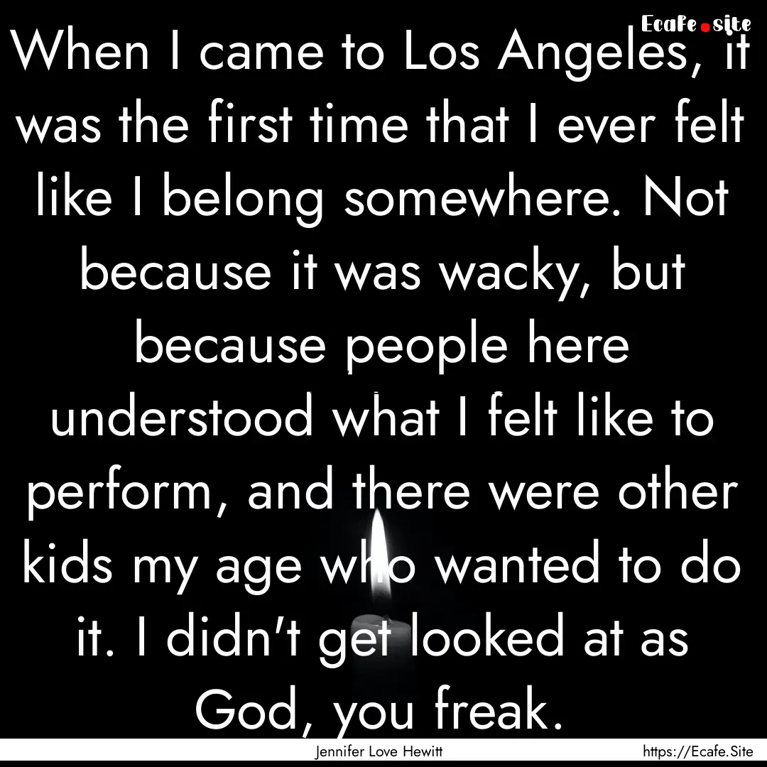 When I came to Los Angeles, it was the first.... : Quote by Jennifer Love Hewitt