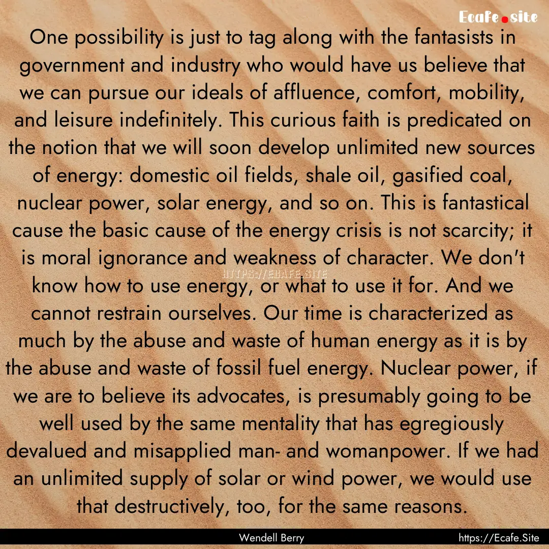 One possibility is just to tag along with.... : Quote by Wendell Berry