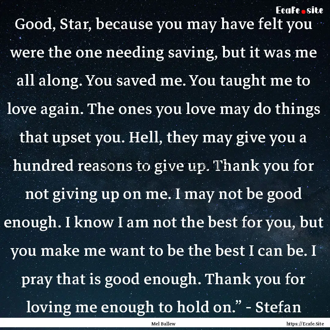 Good, Star, because you may have felt you.... : Quote by Mel Ballew