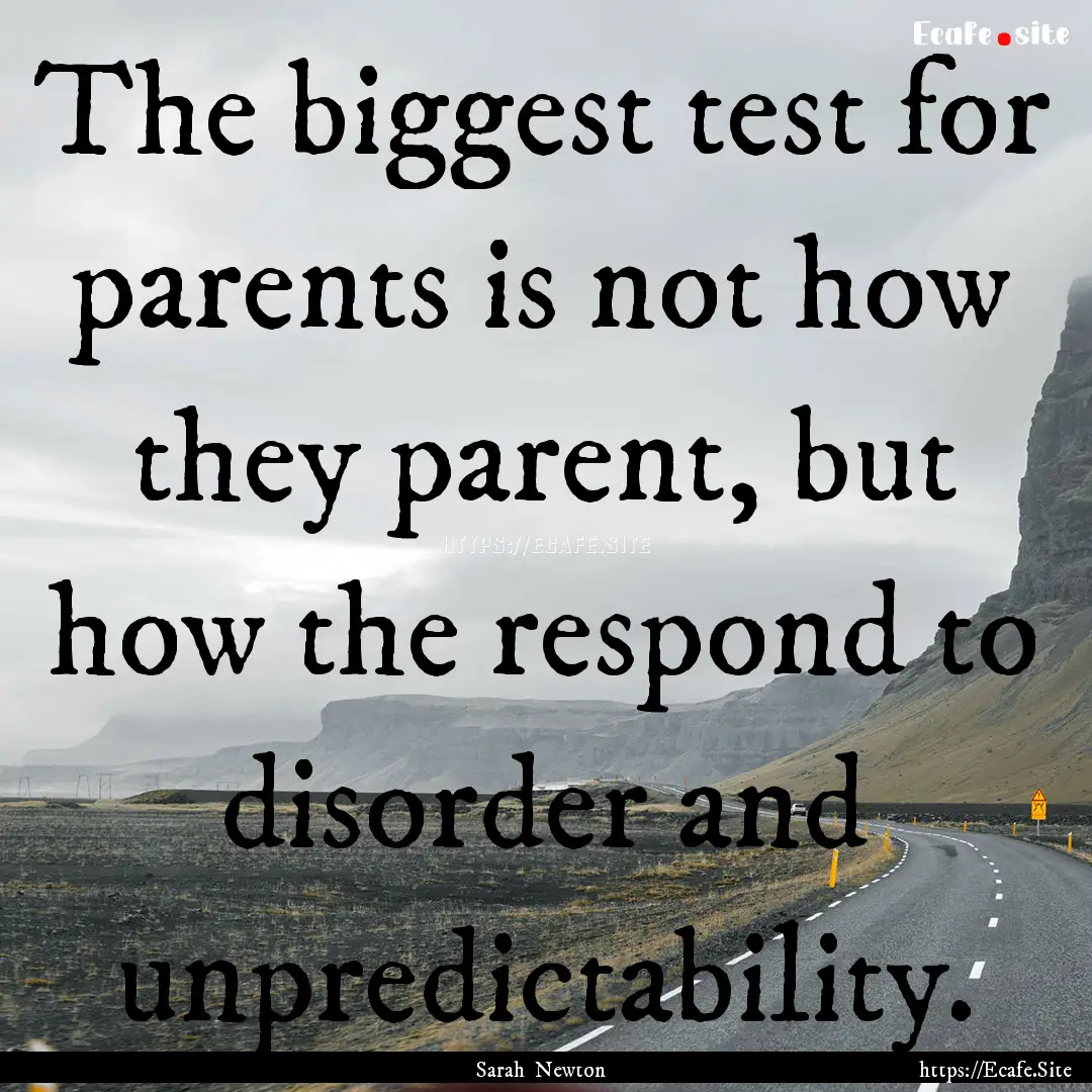 The biggest test for parents is not how they.... : Quote by Sarah Newton