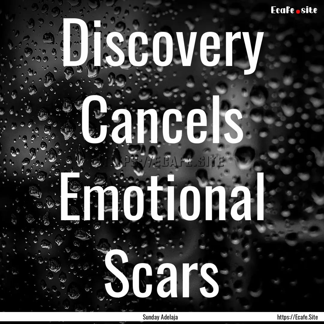 Discovery Cancels Emotional Scars : Quote by Sunday Adelaja