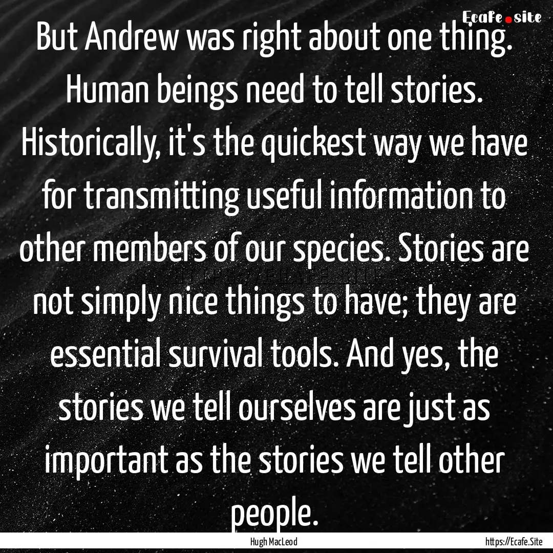 But Andrew was right about one thing. Human.... : Quote by Hugh MacLeod