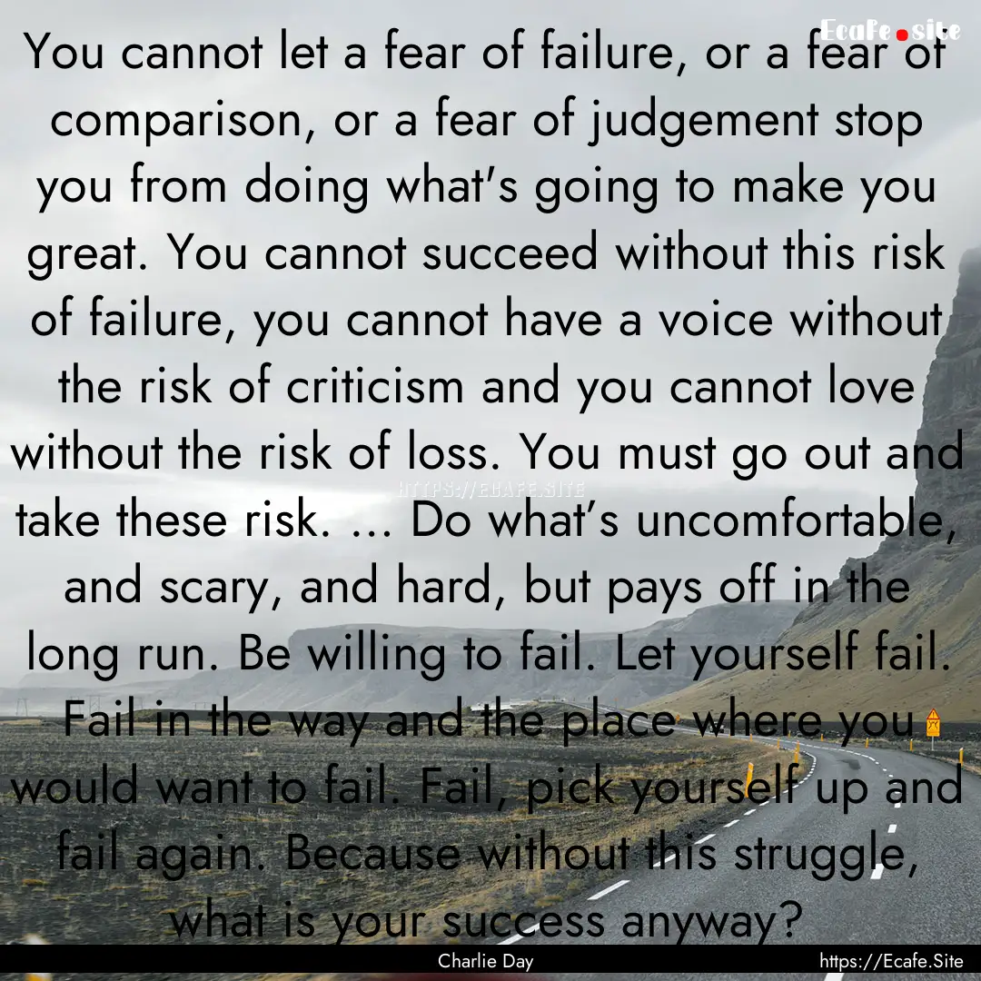 You cannot let a fear of failure, or a fear.... : Quote by Charlie Day