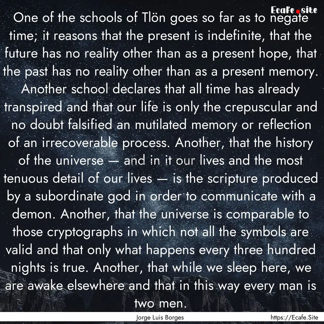 One of the schools of Tlön goes so far as.... : Quote by Jorge Luis Borges