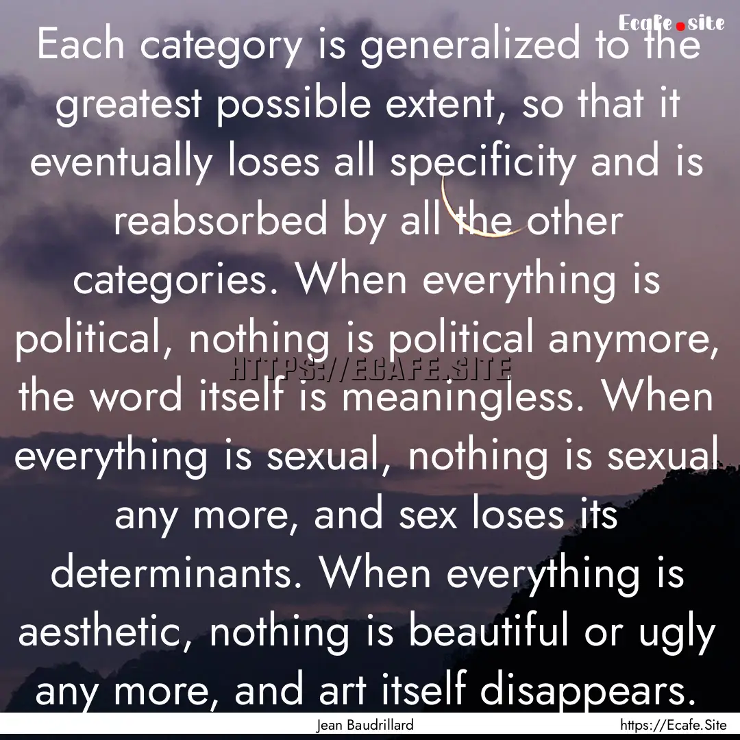 Each category is generalized to the greatest.... : Quote by Jean Baudrillard