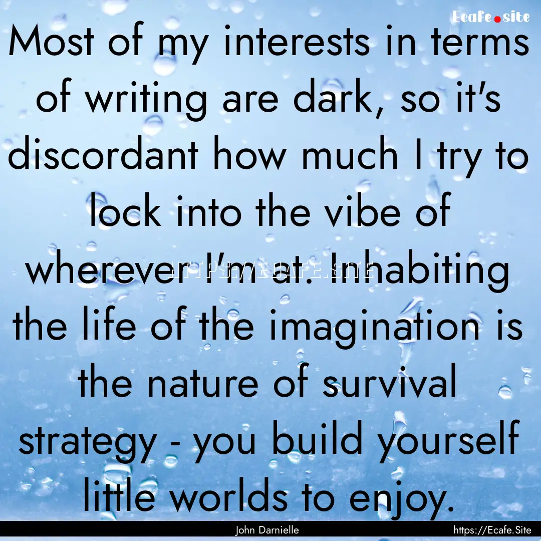 Most of my interests in terms of writing.... : Quote by John Darnielle