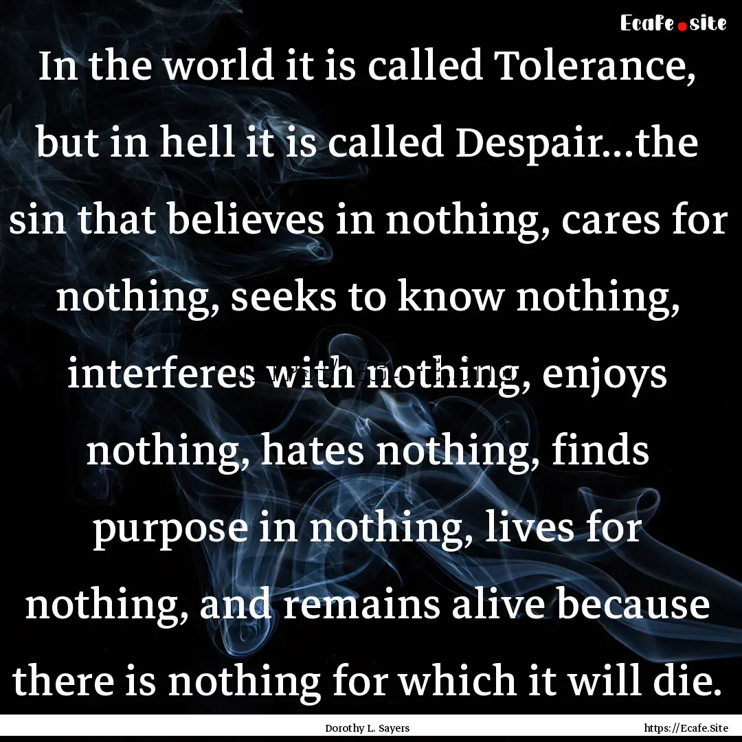 In the world it is called Tolerance, but.... : Quote by Dorothy L. Sayers