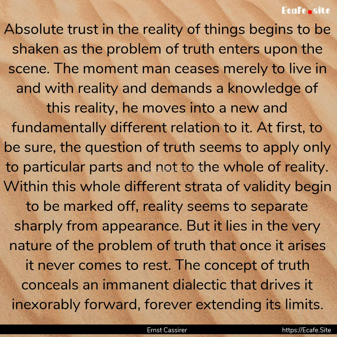 Absolute trust in the reality of things begins.... : Quote by Ernst Cassirer