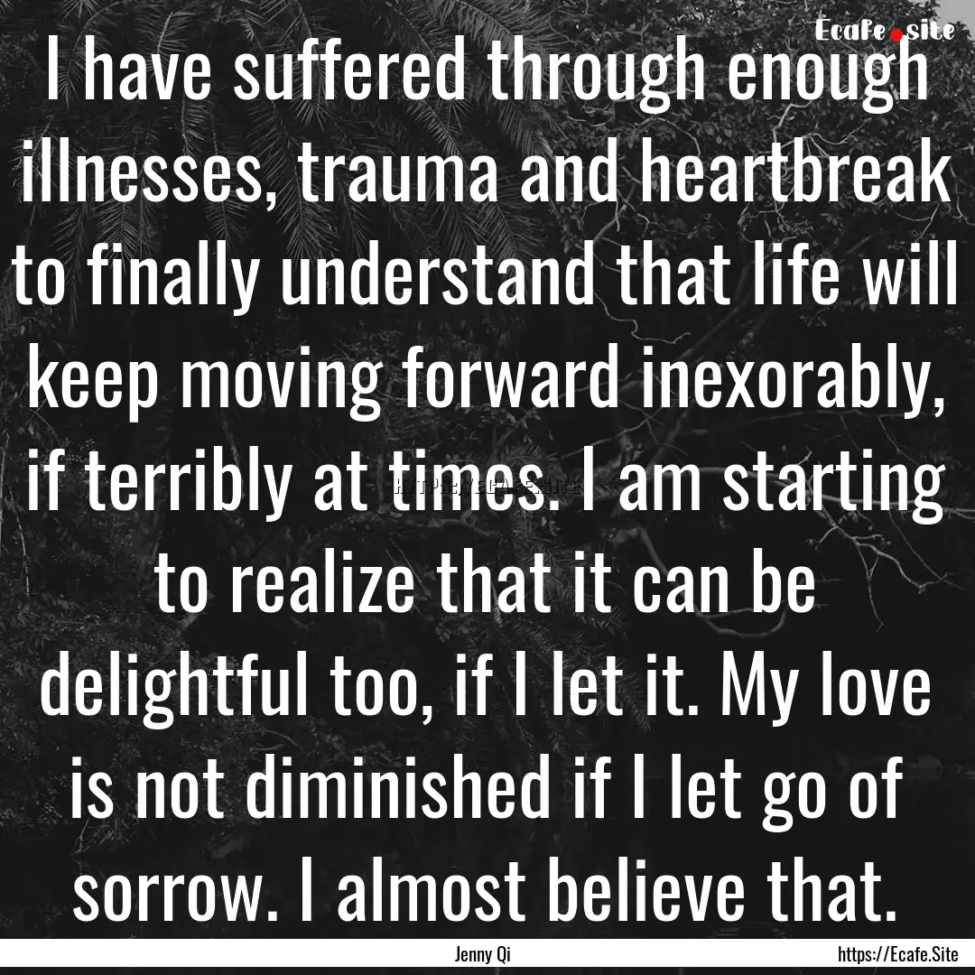 I have suffered through enough illnesses,.... : Quote by Jenny Qi