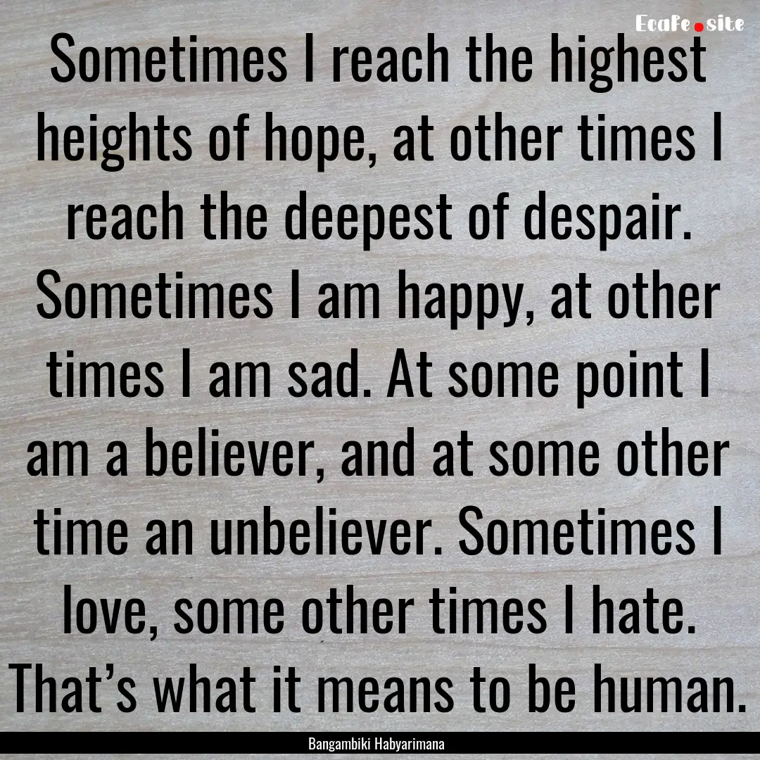 Sometimes I reach the highest heights of.... : Quote by Bangambiki Habyarimana