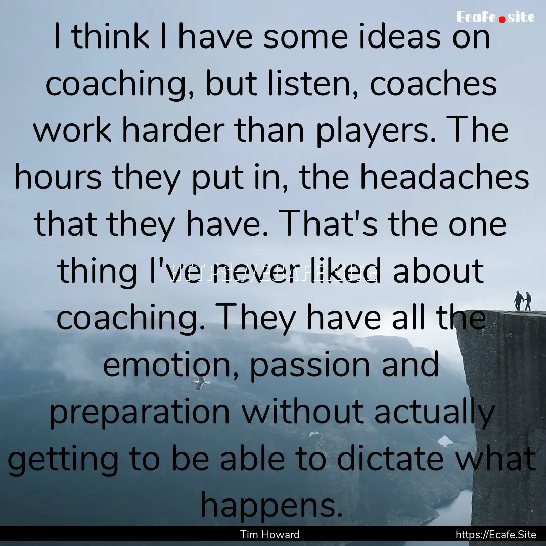 I think I have some ideas on coaching, but.... : Quote by Tim Howard