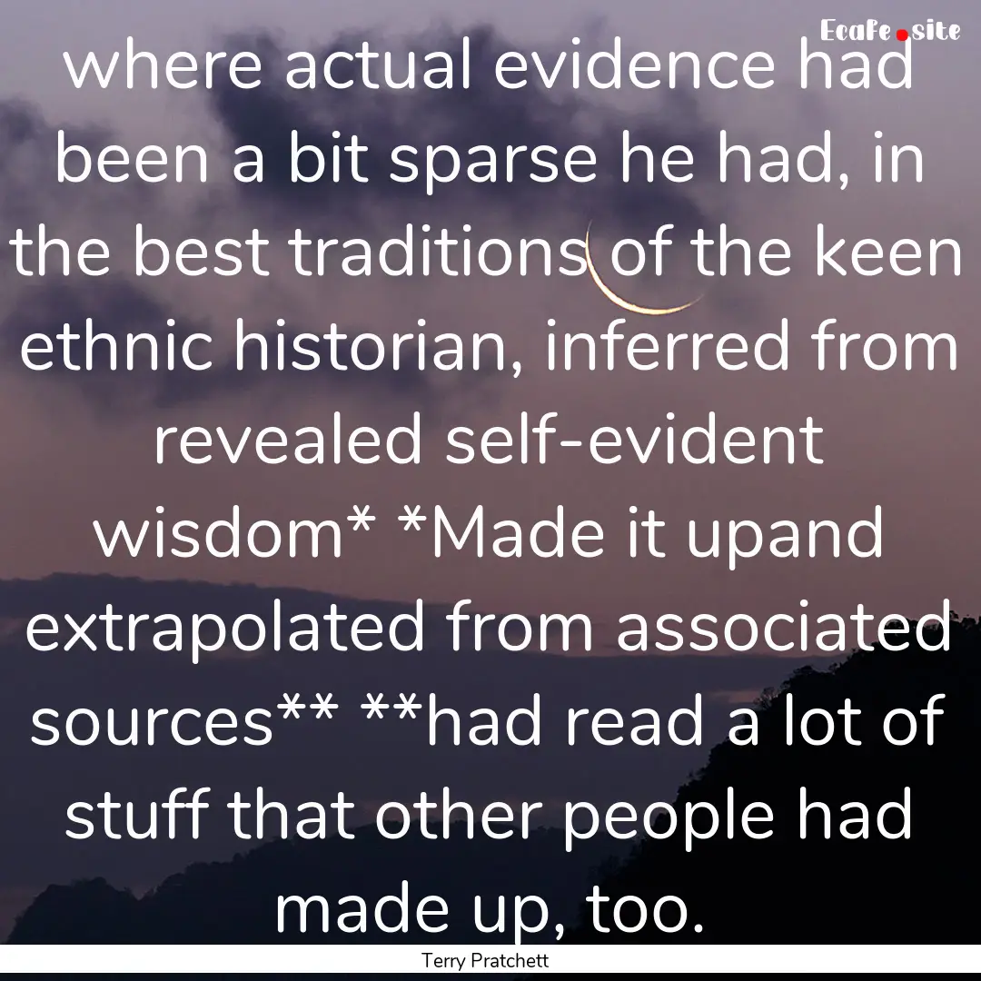 where actual evidence had been a bit sparse.... : Quote by Terry Pratchett