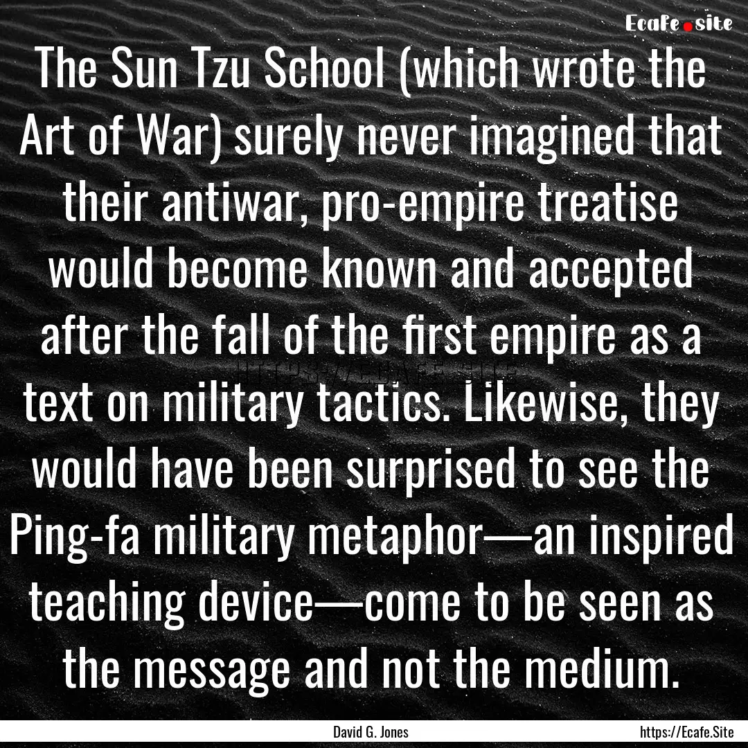 The Sun Tzu School (which wrote the Art of.... : Quote by David G. Jones