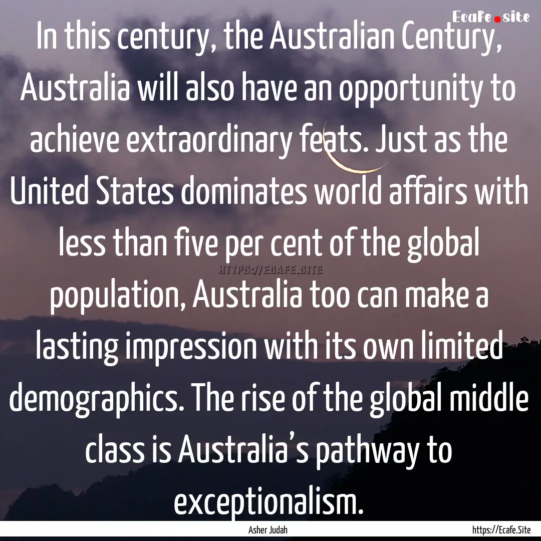 In this century, the Australian Century,.... : Quote by Asher Judah