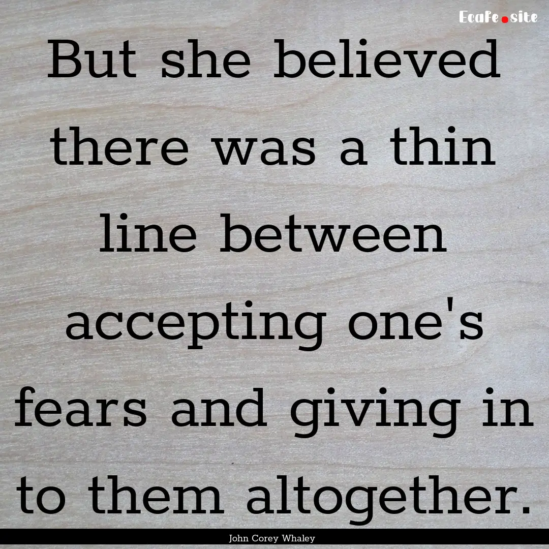 But she believed there was a thin line between.... : Quote by John Corey Whaley