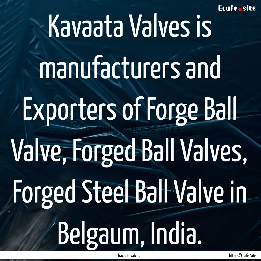 Kavaata Valves is manufacturers and Exporters.... : Quote by kavaatavalves