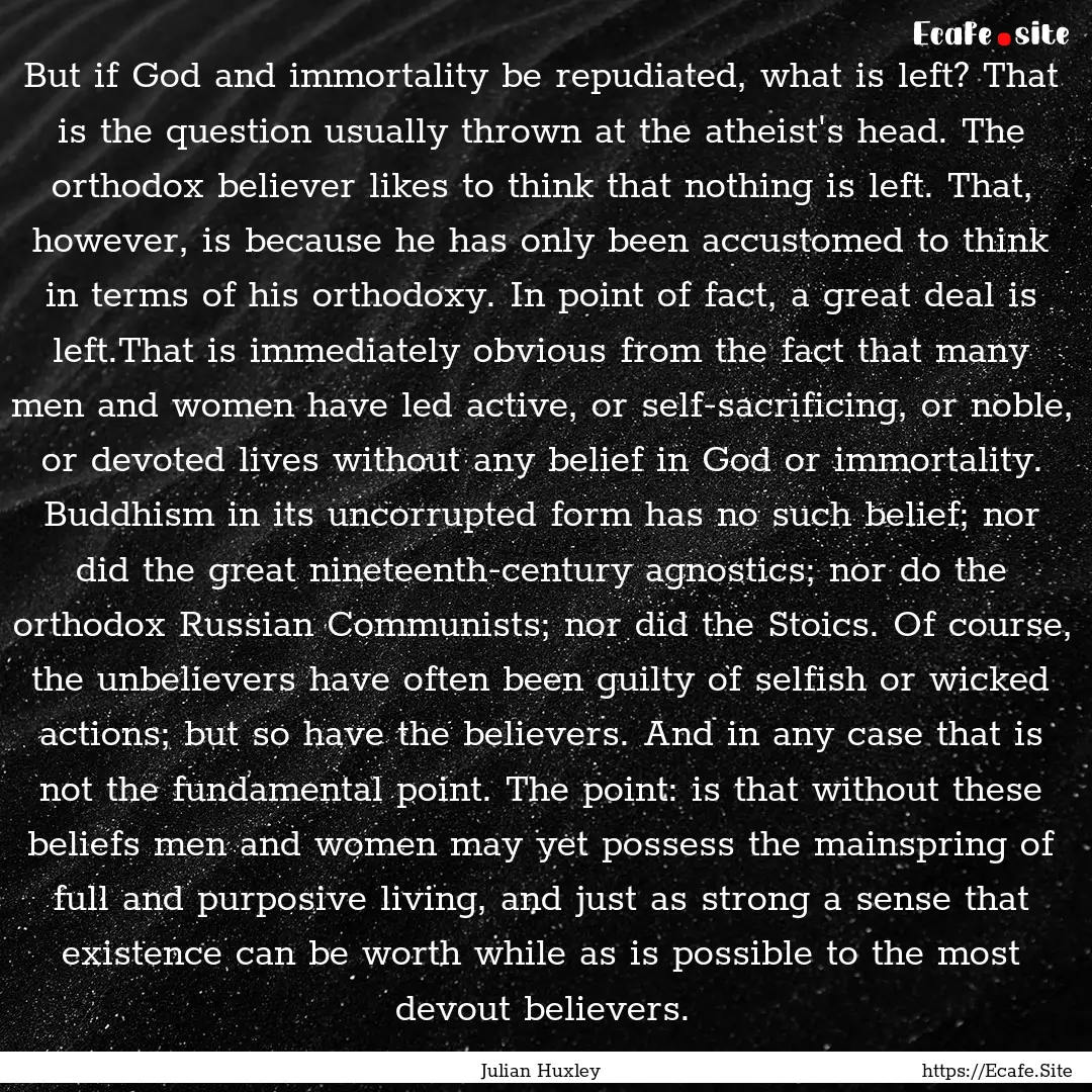 But if God and immortality be repudiated,.... : Quote by Julian Huxley