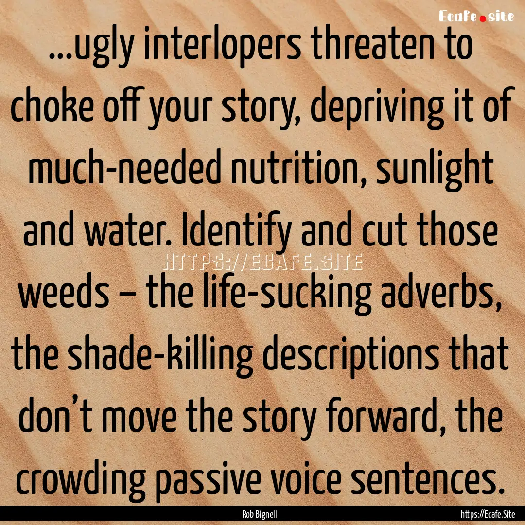 ...ugly interlopers threaten to choke off.... : Quote by Rob Bignell