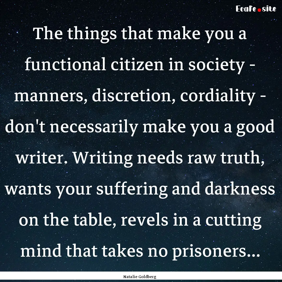 The things that make you a functional citizen.... : Quote by Natalie Goldberg