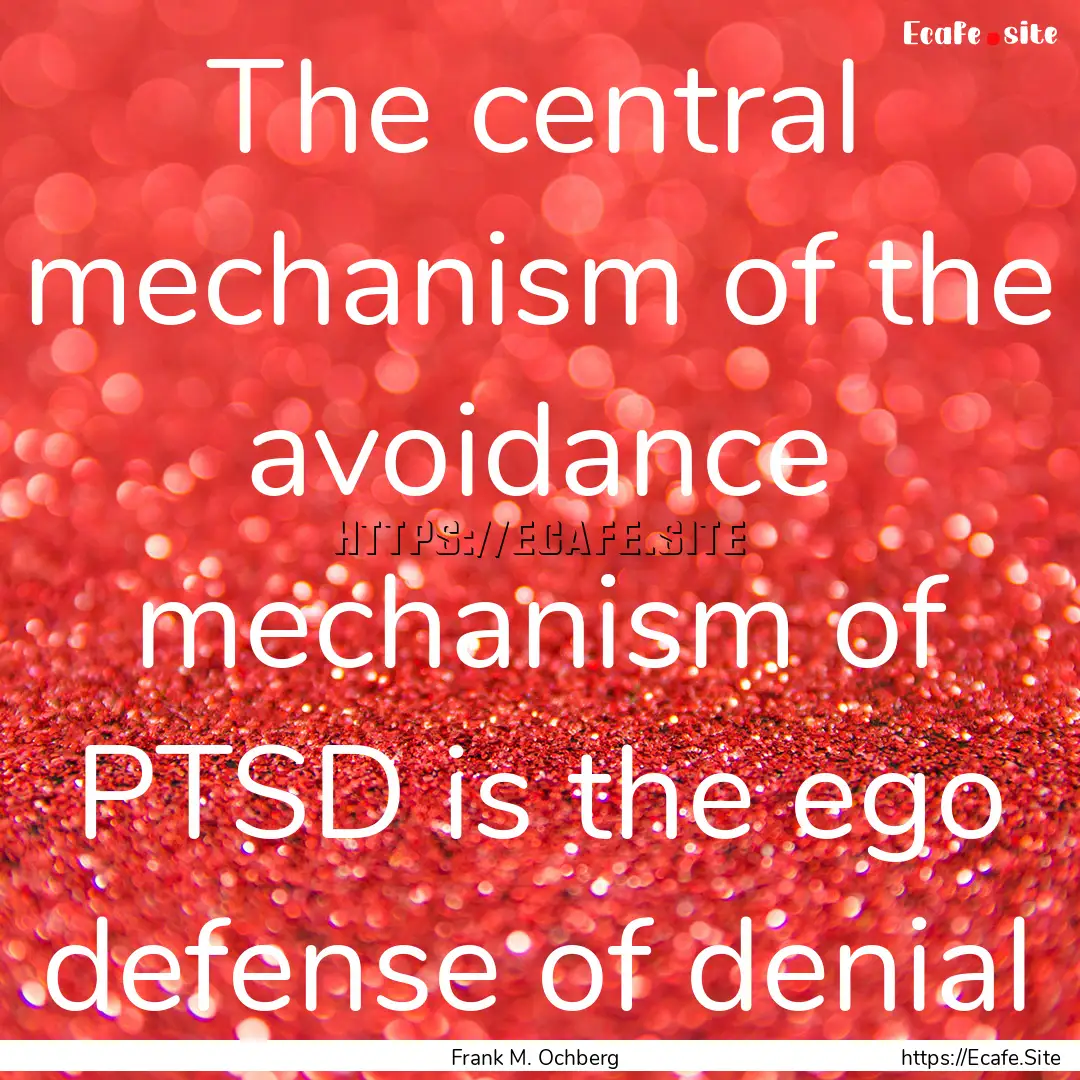 The central mechanism of the avoidance mechanism.... : Quote by Frank M. Ochberg