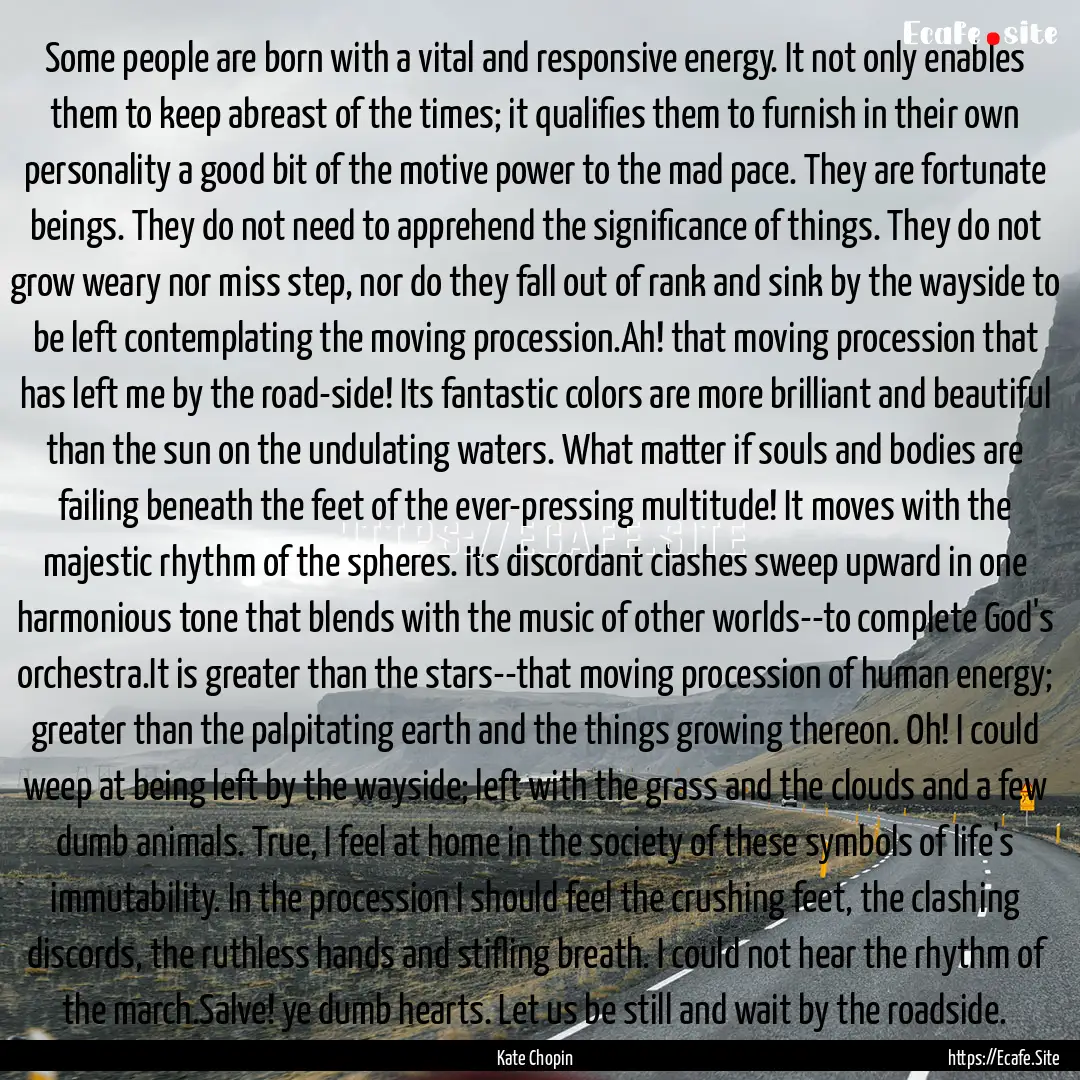 Some people are born with a vital and responsive.... : Quote by Kate Chopin