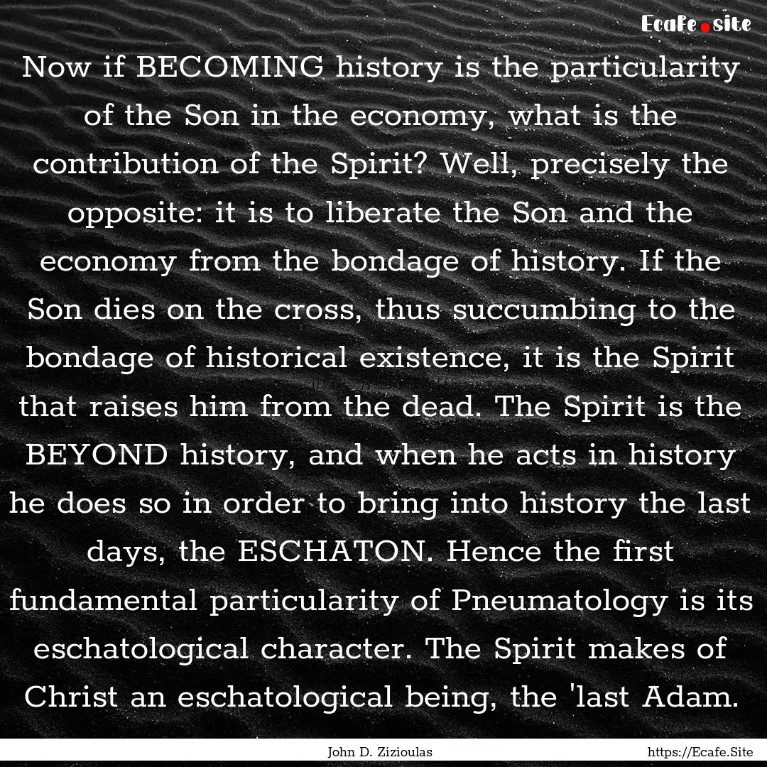 Now if BECOMING history is the particularity.... : Quote by John D. Zizioulas