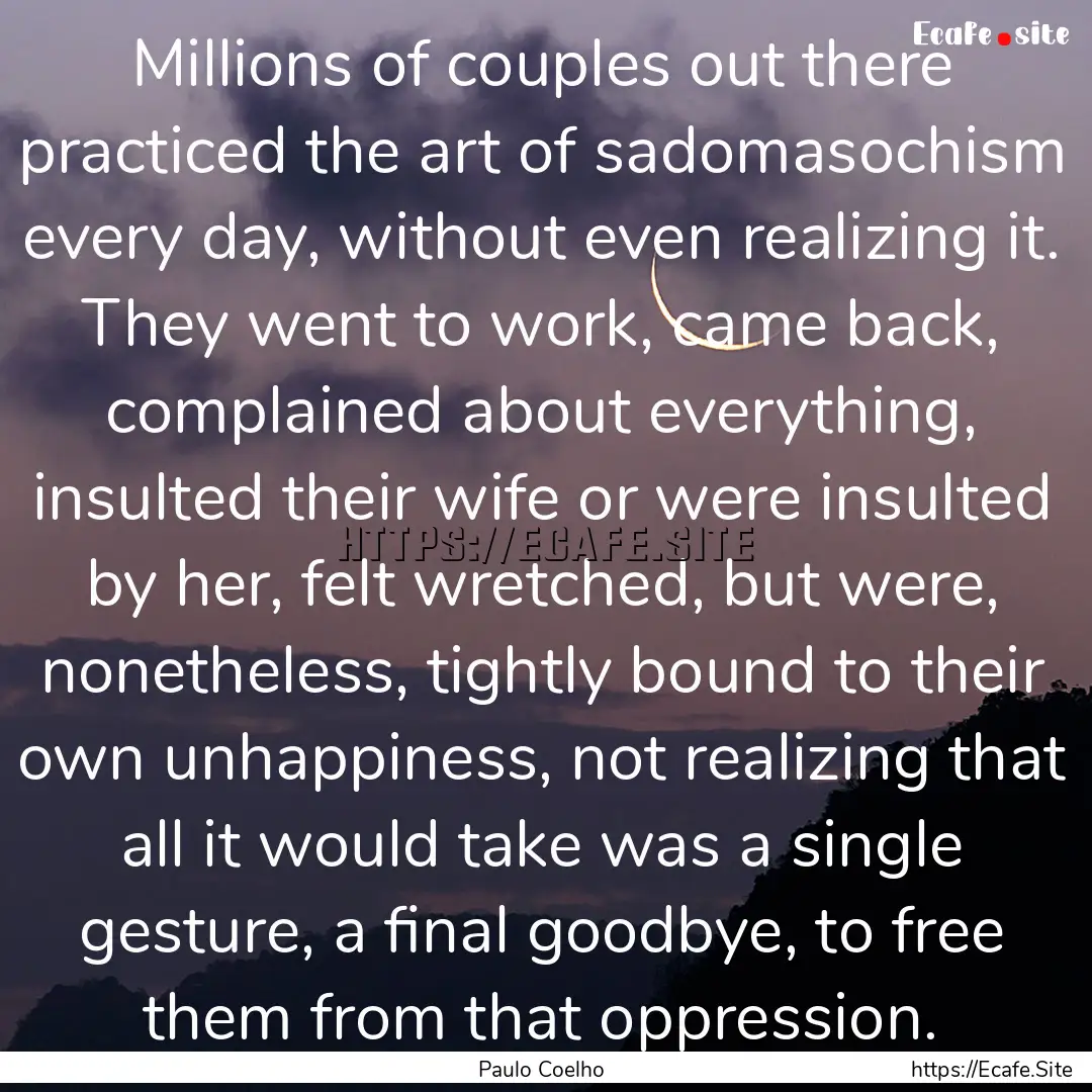 Millions of couples out there practiced the.... : Quote by Paulo Coelho