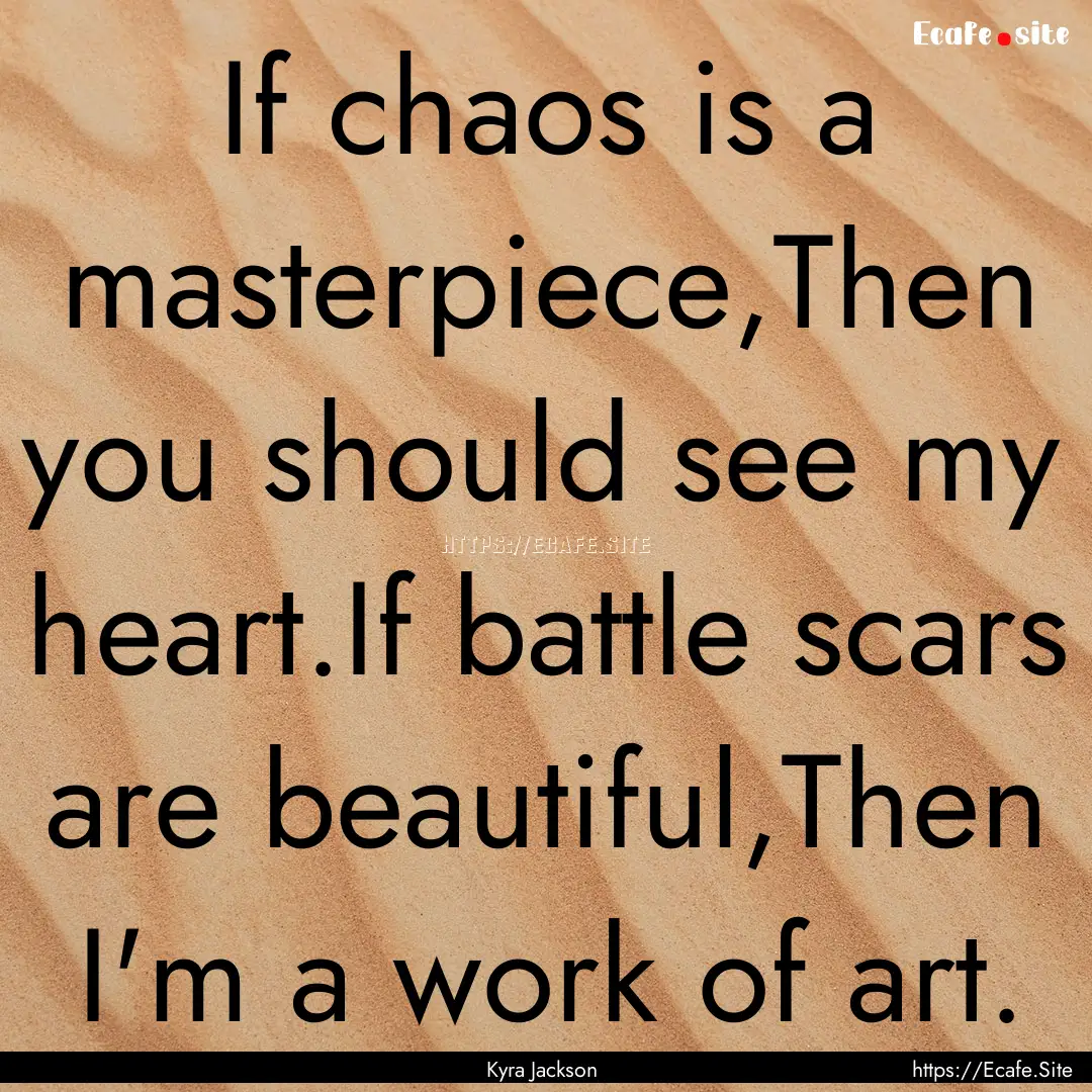 If chaos is a masterpiece,Then you should.... : Quote by Kyra Jackson