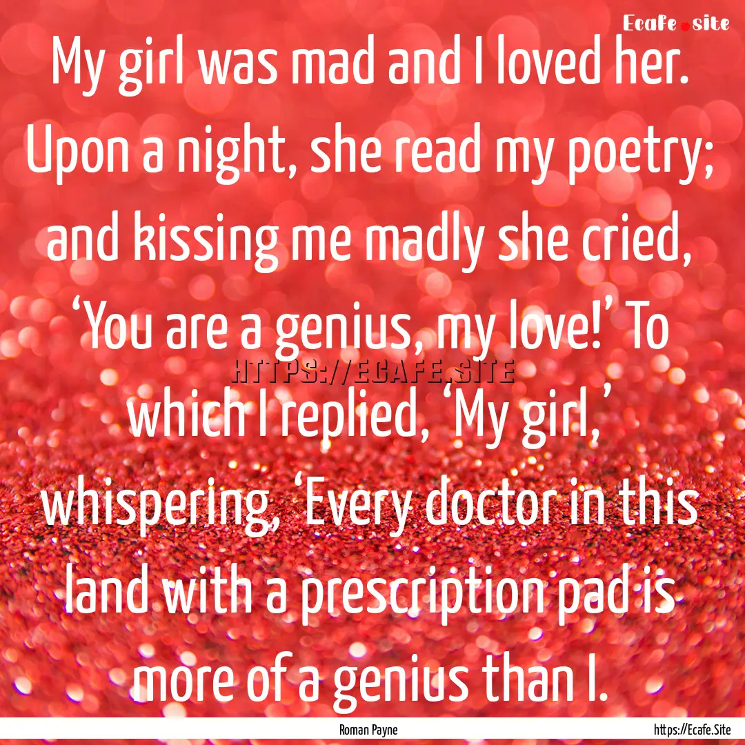 My girl was mad and I loved her. Upon a night,.... : Quote by Roman Payne