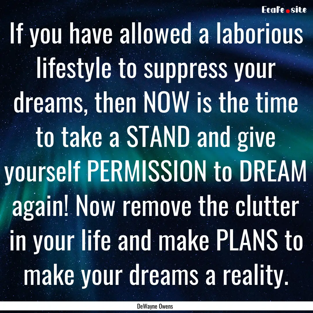 If you have allowed a laborious lifestyle.... : Quote by DeWayne Owens