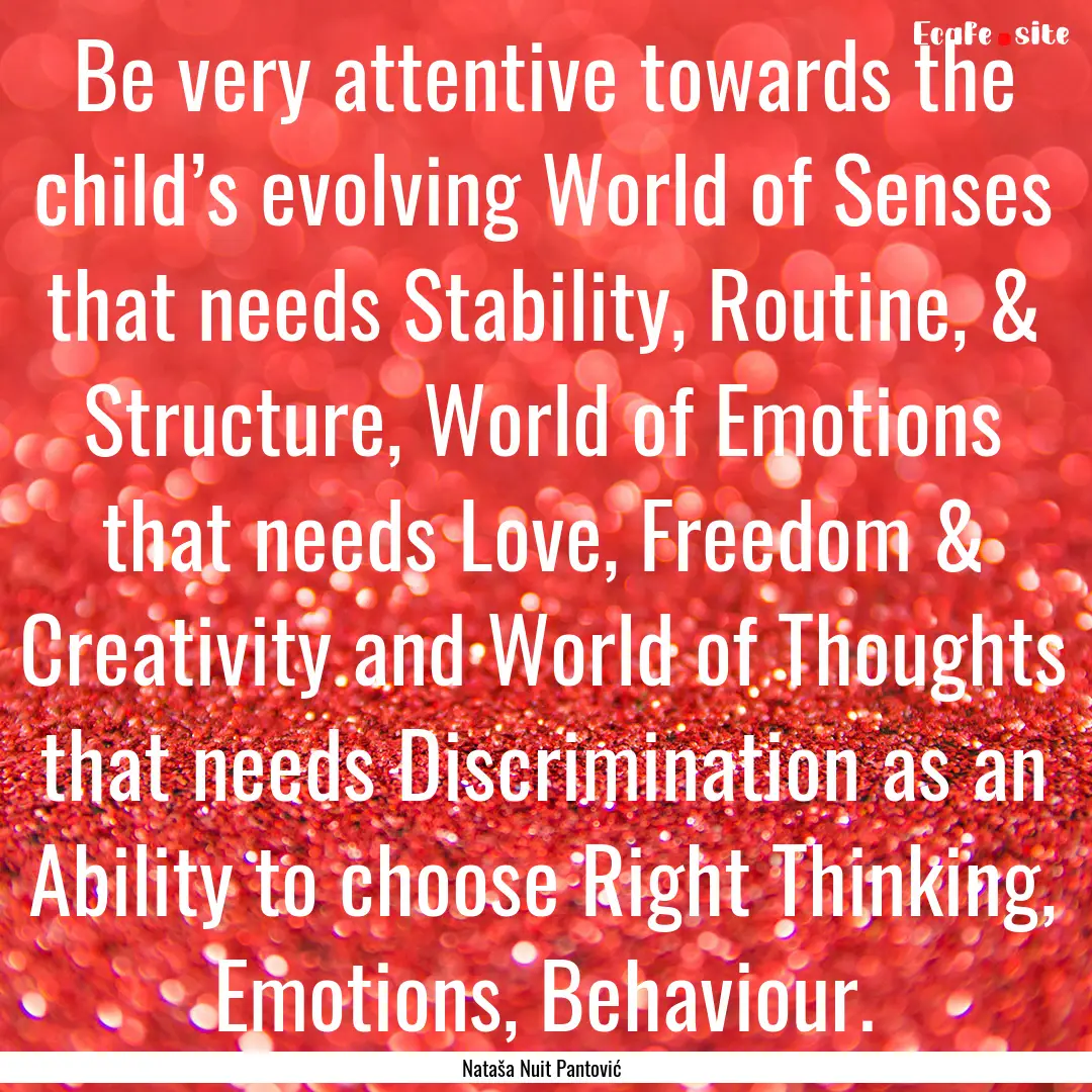 Be very attentive towards the child’s evolving.... : Quote by Nataša Nuit Pantović