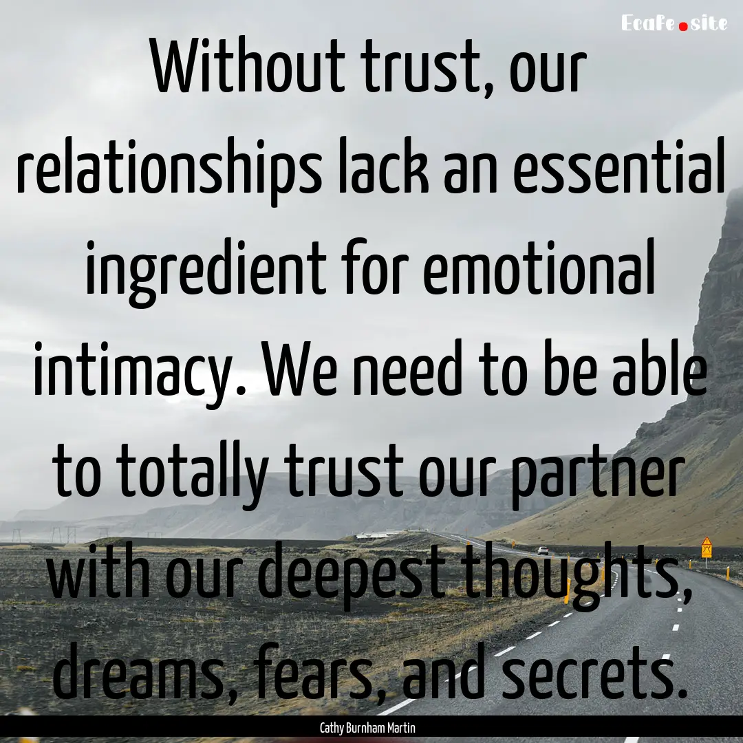 Without trust, our relationships lack an.... : Quote by Cathy Burnham Martin