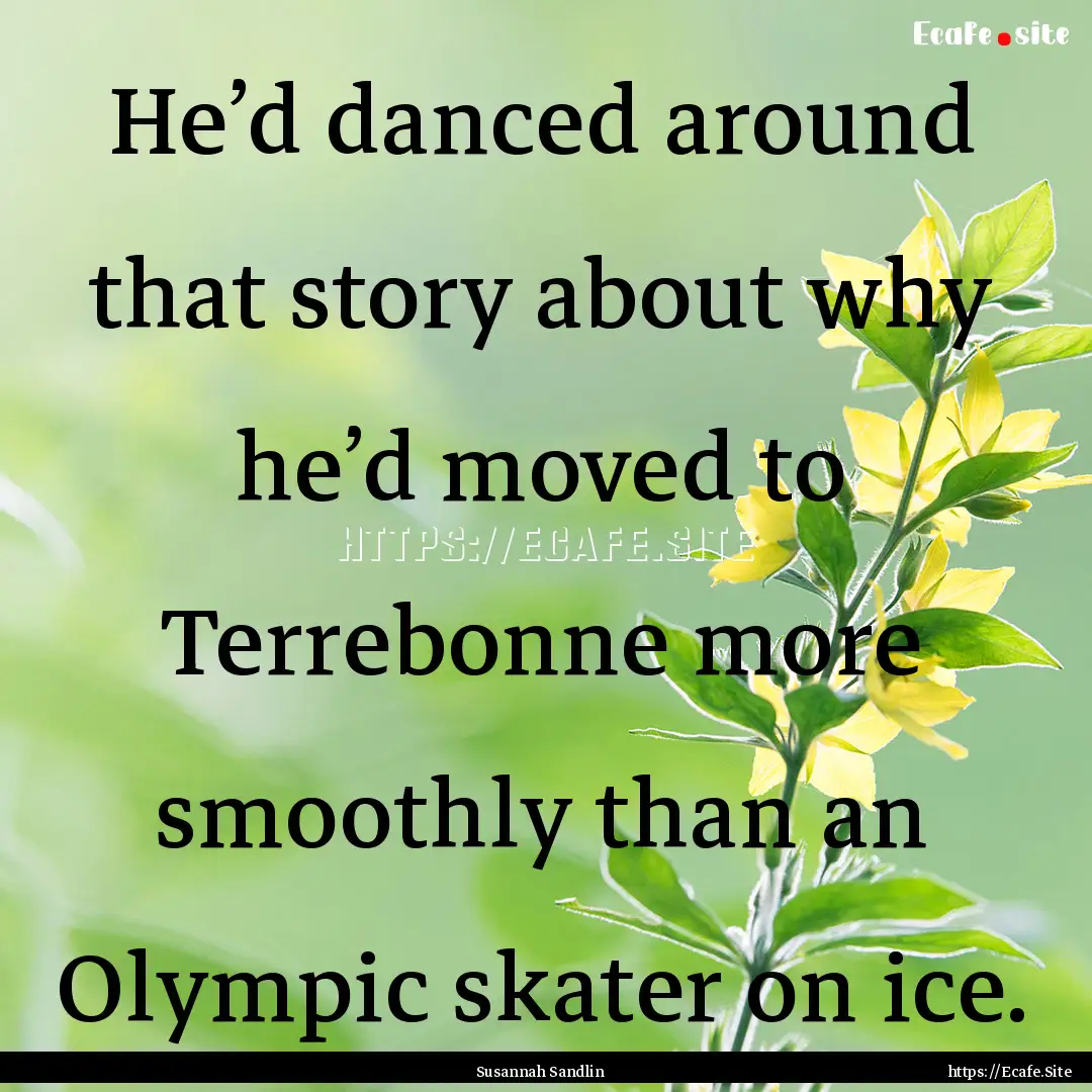 He’d danced around that story about why.... : Quote by Susannah Sandlin