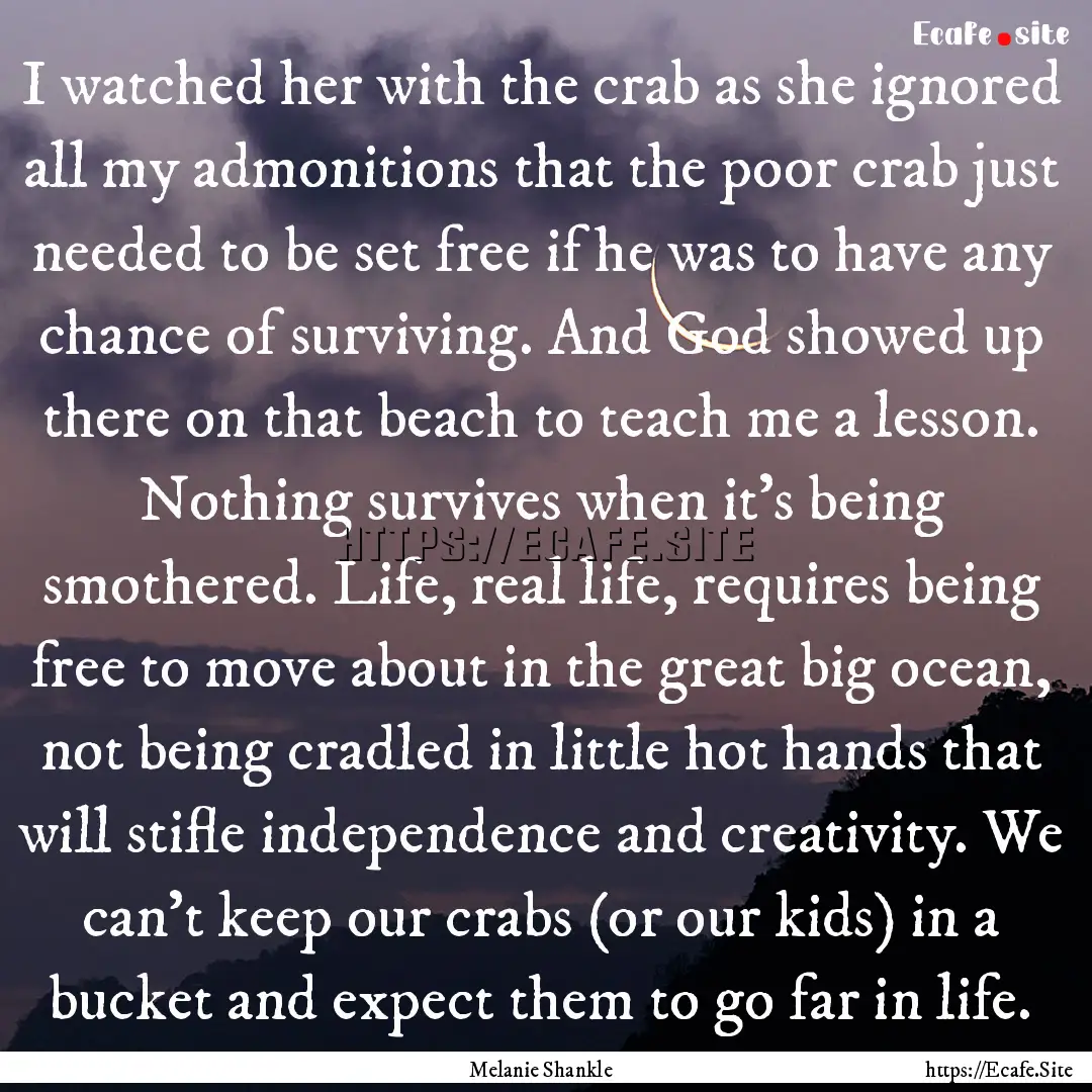 I watched her with the crab as she ignored.... : Quote by Melanie Shankle