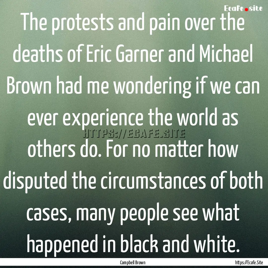 The protests and pain over the deaths of.... : Quote by Campbell Brown