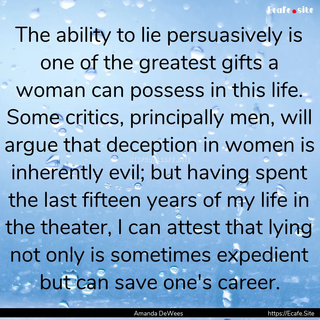 The ability to lie persuasively is one of.... : Quote by Amanda DeWees