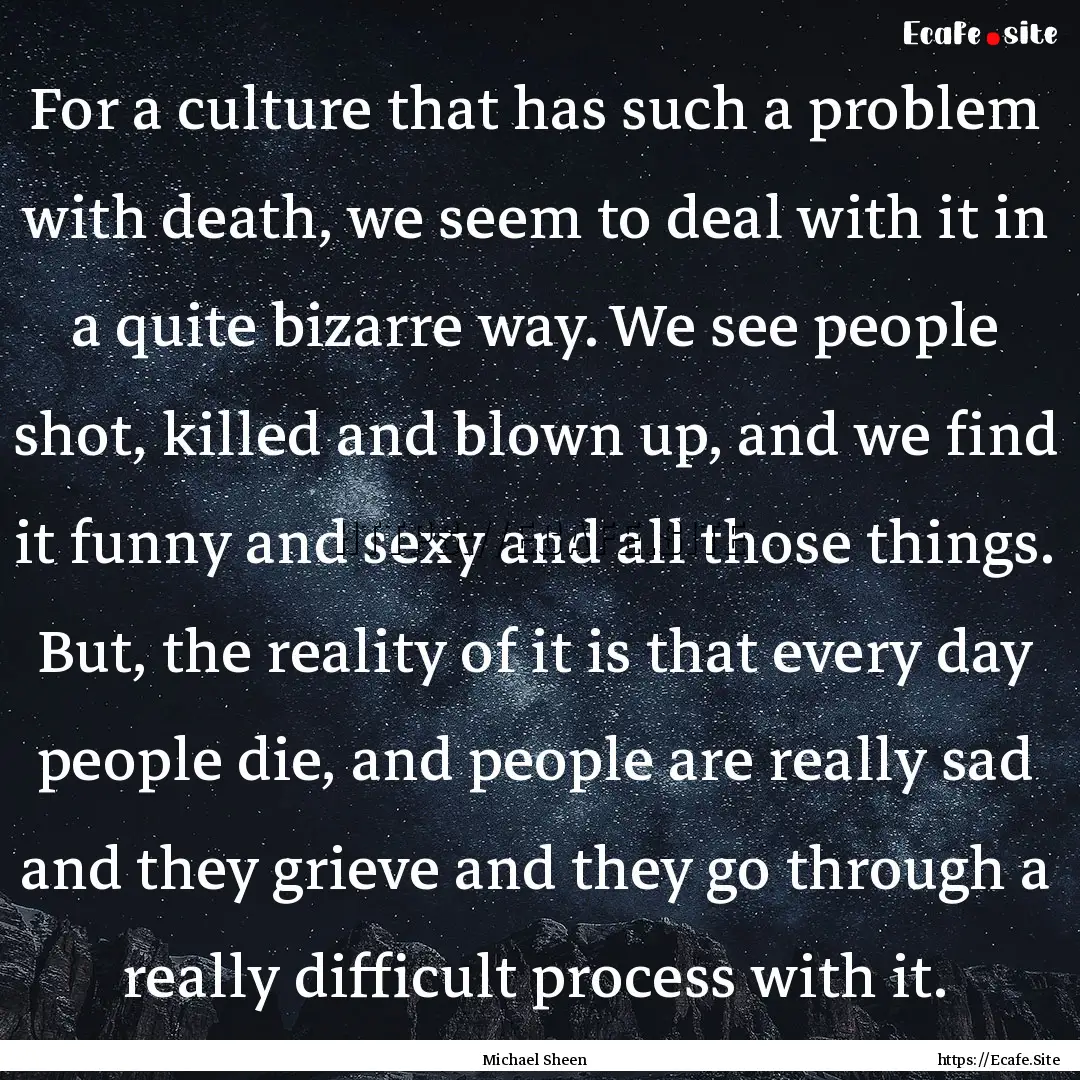 For a culture that has such a problem with.... : Quote by Michael Sheen