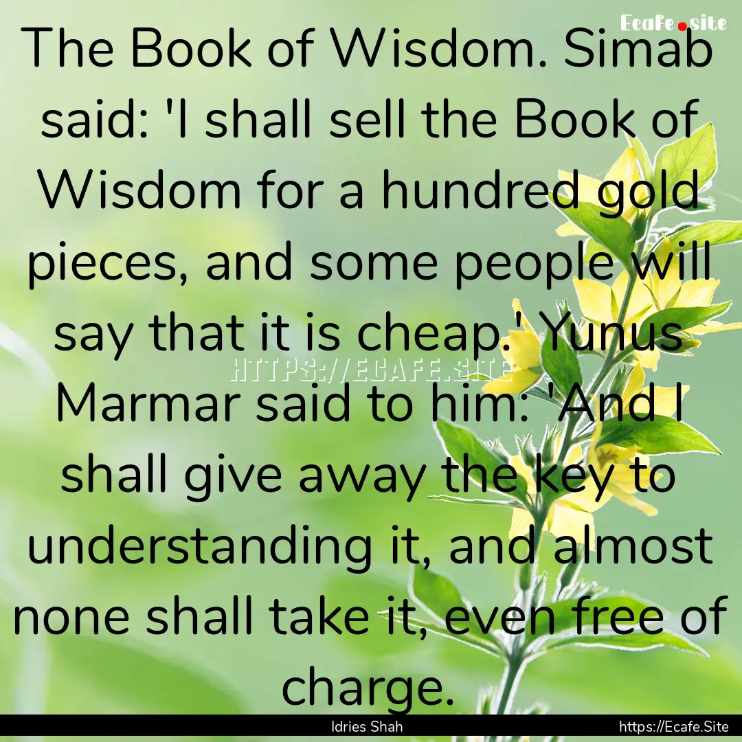 The Book of Wisdom. Simab said: 'I shall.... : Quote by Idries Shah