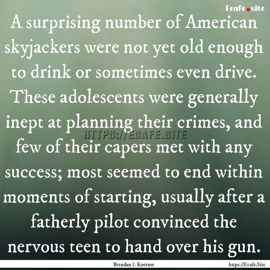 A surprising number of American skyjackers.... : Quote by Brendan I. Koerner