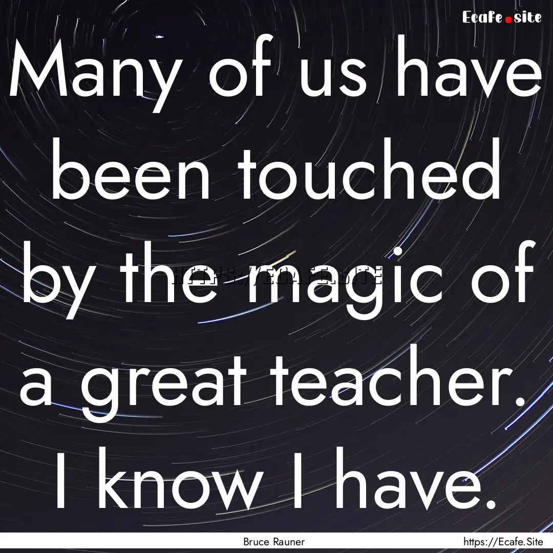 Many of us have been touched by the magic.... : Quote by Bruce Rauner