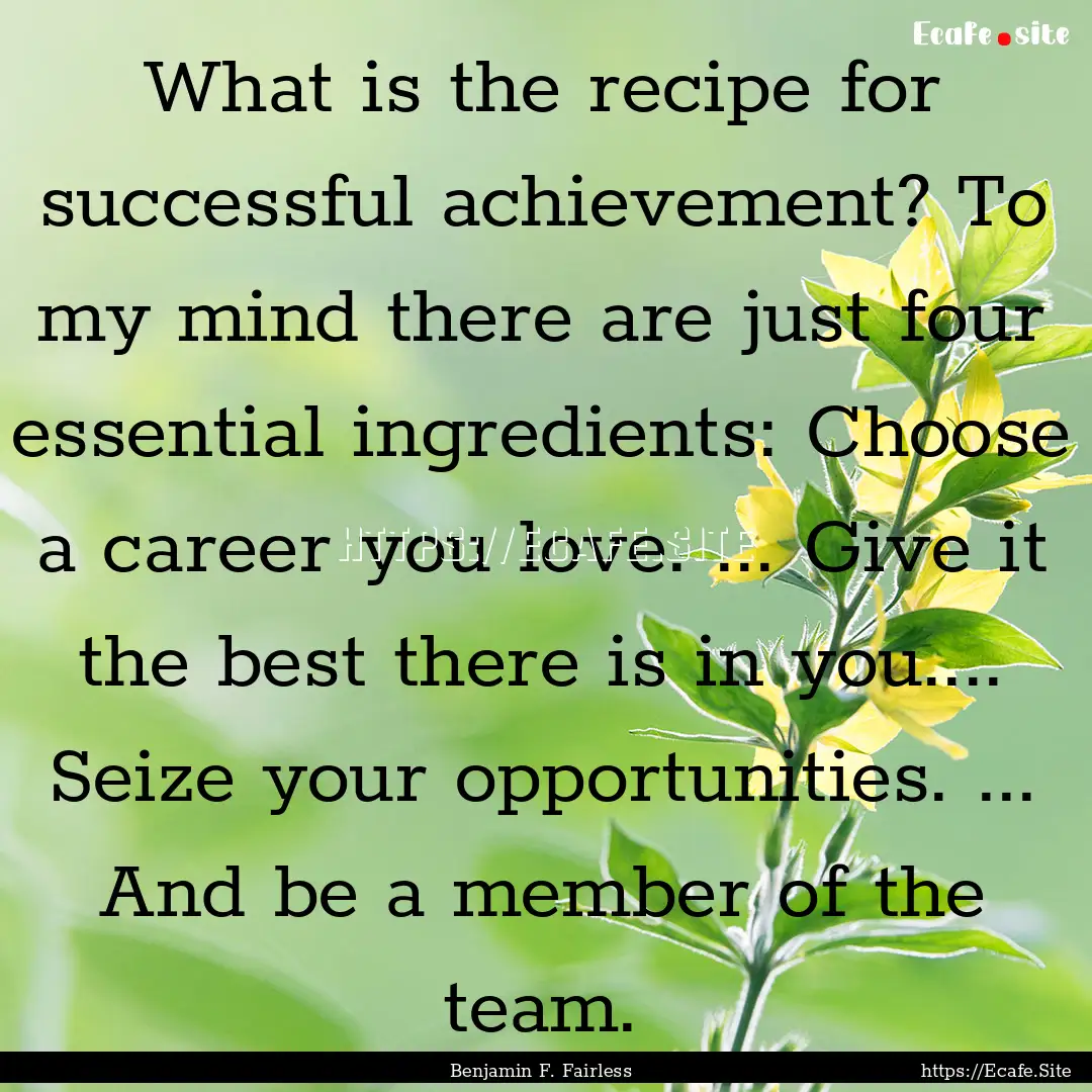 What is the recipe for successful achievement?.... : Quote by Benjamin F. Fairless