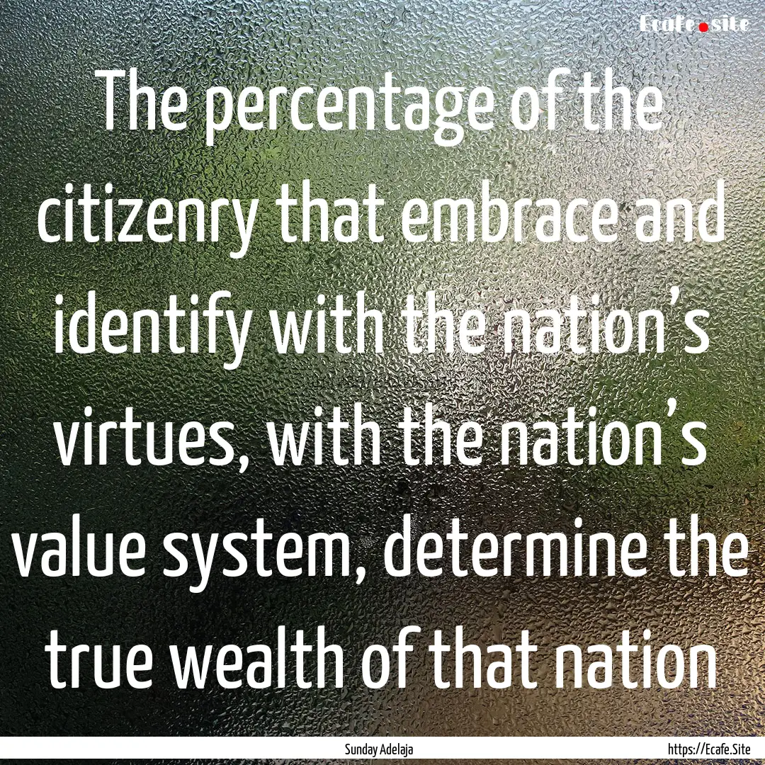 The percentage of the citizenry that embrace.... : Quote by Sunday Adelaja