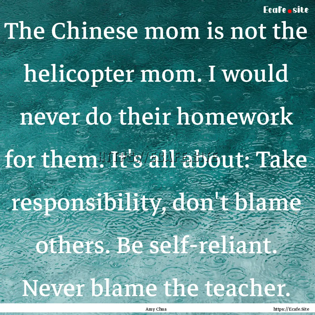 The Chinese mom is not the helicopter mom..... : Quote by Amy Chua