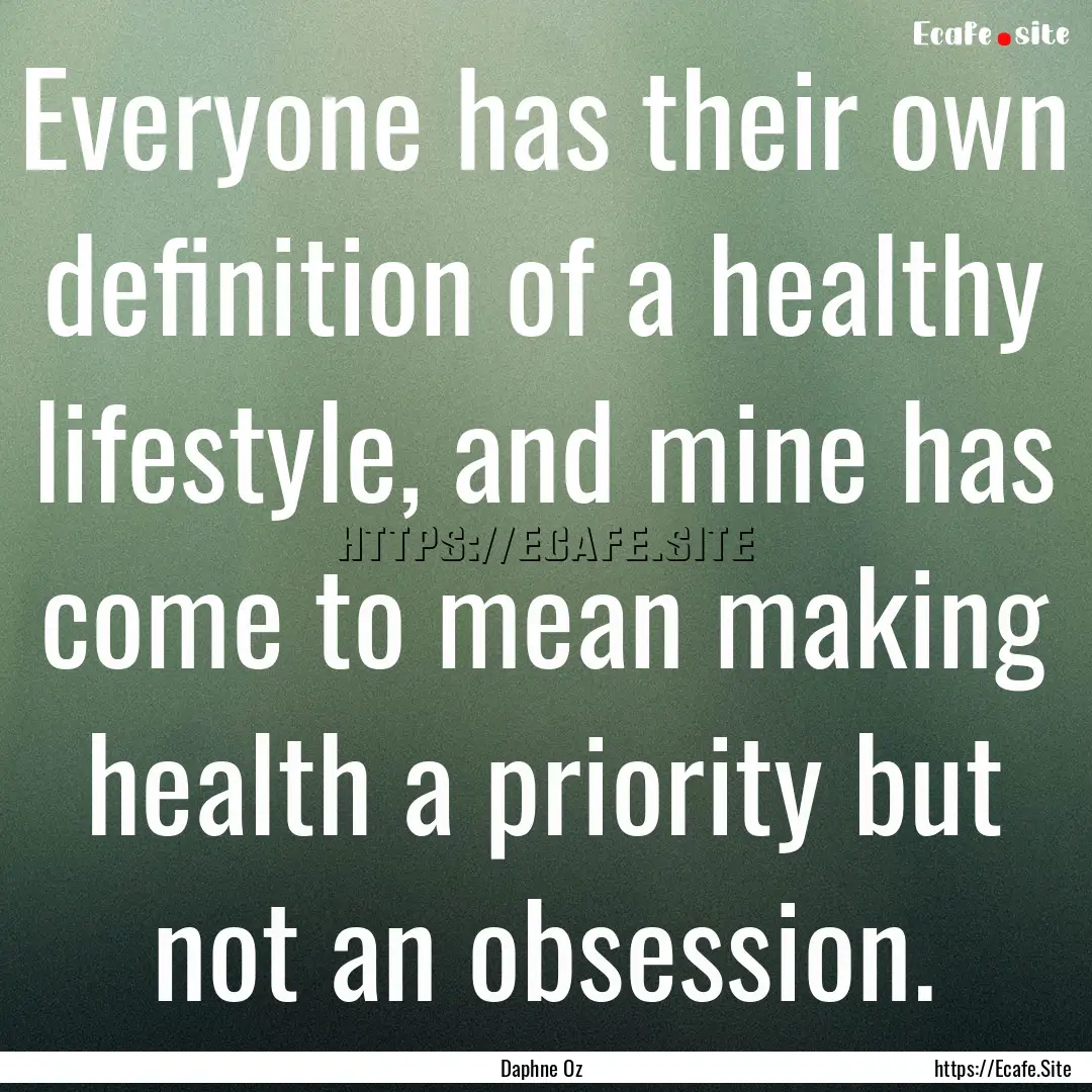 Everyone has their own definition of a healthy.... : Quote by Daphne Oz