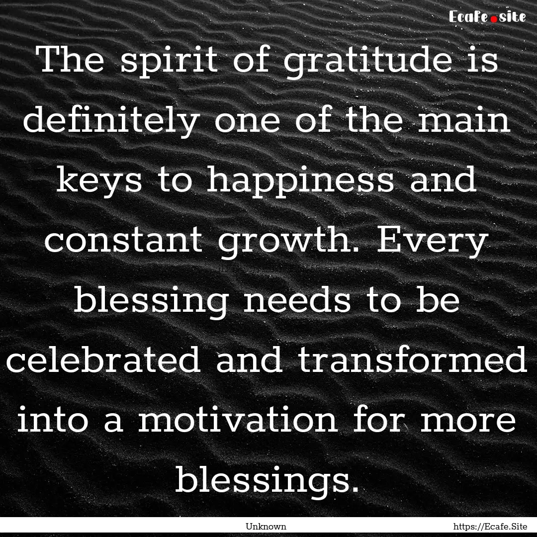 The spirit of gratitude is definitely one.... : Quote by Unknown